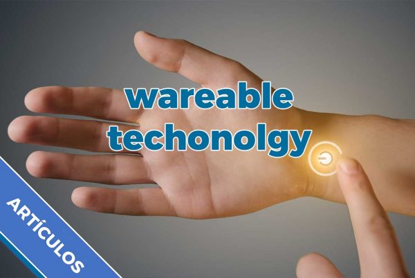 Tecnología "Ponible" o Portátil. Pasado, Presente y Futuro. 5 Qué es la tecnología wareable