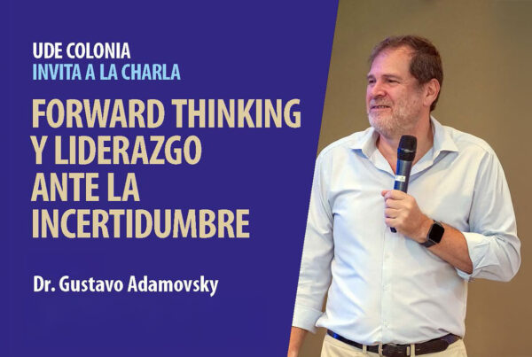 Forward thinking y liderazgo ante la incertidumbre en UDE Colonia 1 Gustavo Adamovsky